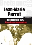Yves Mervin - Jean-Marie Perrot - 12 décembre 1943 - Un crime communiste.