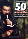 Philippe Dessouliers - 50 dictées commentées - Pour décomplexer son orthographe !.