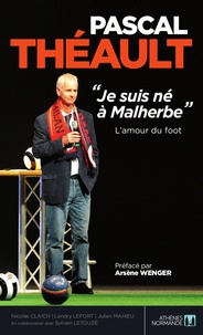 Landry Lefort et Nicolas Claich - Pascal Théault : "Je suis né à Malherbe" - L'amour du foot.