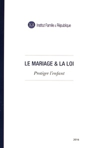  Institut Famille & République - Le mariage & la loi - Protéger l'enfant.