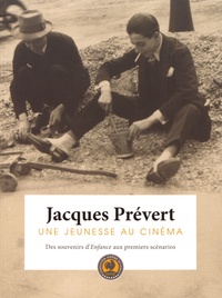Alain Carou et Solange Piatek - Jacques Prévert, une jeunesse au cinéma - Des souvenirs d'Enfance aux premiers scénarios.