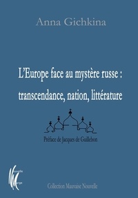 Anna Gichkina - L'Europe face au mystère russe : transcendance, nation, littérature.