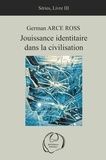 German Arce Ross - Séries - Tome 3, Jouissance identitaire dans la civilisation.