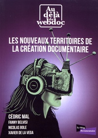 Cédric Mal - Les nouveaux territoires de la création documentaire - Au-delà du webdoc.