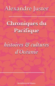 Alexandre Juster - Chroniques du Pacifique - Histoires & cultures d'Océanie.
