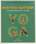 Véronique Mainguy et Laurence Mucha - Mon yoga quotidien - Tome 1, 25 clés pour les 5-10 ans.