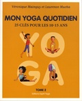 Véronique Mainguy et Laurence Mucha - Mon yoga quotidien - Tome 2, 25 clés pour les 10-15 ans.