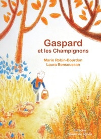 Marie Robin-Bourdon et Laura Bensoussan - Gaspard et les champignons.