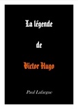 Paul Lafargue - La légende de Victor Hugo.
