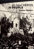 Mathieu Rigouste - Un seul héros le peuple - La contre-insurrection mise en échec par les soulèvements algériens de décembre 1960.