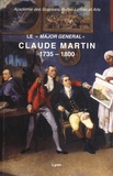 Jean-Marie Lafont et Georges Barale - Le "major général" Claude Martin (1735-1800) - Aux origines de La Martinière.