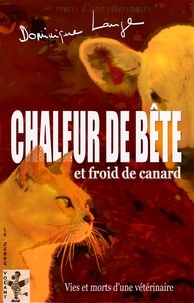 Dominique Lange - Chaleur de bête et froid de canard - Vies et morts d'une vétérinaire.