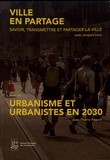 Thierry Paquot et Jacques Lévy - Ville en partage : savoir, transmettre et partager la ville suivi de Urbanisme et urbanistes en 2030.