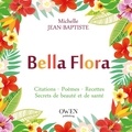 Michelle Jean-Baptiste - Bella flora - Citations, poèmes, recettes, secrets de beauté et de santé.