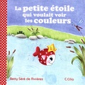Betty Séré de Rivières et C. Cilia - La petite étoile qui voulait voir les couleurs.
