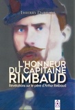 Thierry Dardart - Rimbaud  : L'honneur du capitaine Rimbaud - Révélations sur le père d'Arthur Rimbaud.