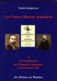 Onnik Jamgocyan - Les Francs-Maçons arméniens - La Constitution de l'Arménie ottomane, Constantinople 1863.