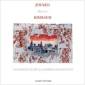 Michel Joyard et Arthur Rimbaud - JOYARD illustre RIMBAUD, fragments de la correspondance - 2020.