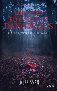 Laura Swan - They used to call him dangerous Tome 1 : Sous l'emprise d'un criminel.