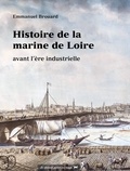 Emmanuel Brouard - Histoire de la marine de Loire avant l'ère industrielle.