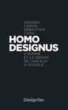 Gérard Caron et Sébastien Canu - Homo designus - L'homme et le design de Lascaux à Google.