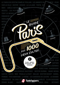Nicolas Albert et Régis Schneider - Le guide Paris des 1000 lieux cultes de films, séries, musiques, BD, romans.