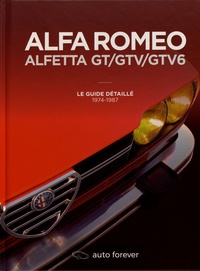 Laurent Pennequin - Alfa Romeo Alfetta GT/GTV/GTV6 - Le guide détaillé 1974-1987.