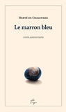 Hervé de Chalendar - Le marron bleu.