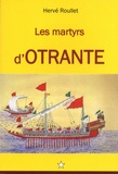Hervé Roullet - Les martyrs d'Otrante - Entre histoire et prophétie.