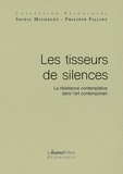 Philippe Filliot et Soizic Michelot - Les tisseurs de silences - La résistance contemplative dans l'art contemporain.