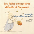 Isaure Reynaud - Les jolies rencontres d'Emile et Suzanne  : La magie du souffleur de verre.