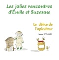 Isaure Reynaud - Les jolies rencontres d'Emile et Suzanne  : Le délice de l'apiculteur.