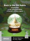 Renaud Egreteau et Larry Jagan - Back to Old Habits - Isolationism or the Self-Preservation of Burma’s Military Regime.