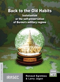 Renaud Egreteau et Larry Jagan - Back to Old Habits - Isolationism or the Self-Preservation of Burma’s Military Regime.