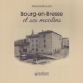 Maurice Brocard - Bourg-en-Bresse et ses moulins.