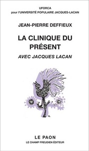 Jean-Pierre Deffieux - La clinique du présent - Avec Jacques Lacan.
