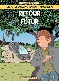 Sylvain Aimès - Les aventures d'Elias 3 : Retour vers le futur - Les aventures d'Elias.