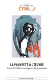 Françoise Lagarde et Didier Houzel - Les Cahiers du CRILJ N° 10, novembre 2019 : La pauvreté à l'oeuvre dans la littérature pour la jeunesse.