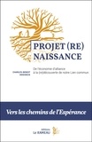 Charles-Benoît Heidsieck - Projet (Re)Naissance : de l'économie d'alliance à la (re)découverte de notre Lien commun - Vers les chemins de l’Espérance.