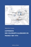 Eglantine Cussac - L'offensive des colorants allemands en France 1881-1914.
