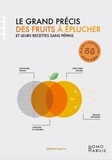 Stéphan Lagorce - Le grand précis des fruits à éplucher et leurs recettes sans pépins.