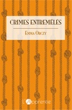 Emmuska Orczy - Crimes entremêlés.
