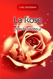 Loïc Grosman - La rose et le narrateur.