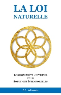 C.C. Atman - La Loi Naturelle - Enseignement Universel pour Solutions Intemporelles.