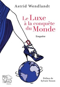 Astrid Wendlandt - Le Luxe à la conquête du Monde.