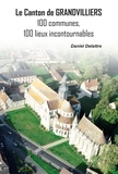 Daniel Delattre - Le canton de Grandvilliers - 100 communes, 100 lieux incontournables.