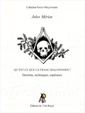 Jules Mérias - Qu'est-ce que la Franc-Maçonnerie ? - Doctrine, techniques, espérance.