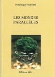 Dominique Vachelard - Les mondes parallèles.