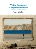 Pierre Vinclair - Vision composée - 20 poèmes d'Emily Dickinson traduits et commentés.