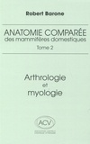 Robert Barone - Anatomie comparée des mammifères domestiques - Tome 2, Arthrologie et myologie.